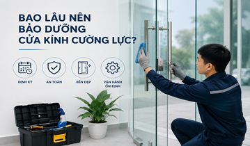 Bao lâu nên bảo dưỡng cửa kính cường lực?